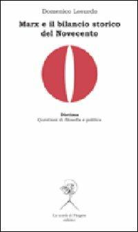 Marx e il bilancio storico del Novecento - Domenico Losurdo - Libro La Scuola di Pitagora 2009, Diotima. Questioni di filosofia e politica | Libraccio.it