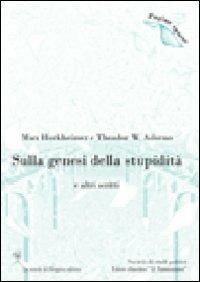 Sulla genesi della stupidità e altri scritti - Max Horkheimer, Theodor W. Adorno - Libro La Scuola di Pitagora 2008, Pagine sparse | Libraccio.it
