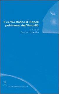 Il centro storico di Napoli patrimonio dell'umanità  - Libro La Scuola di Pitagora 2008, Assise | Libraccio.it