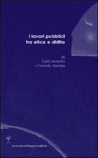 I lavori pubblici tra etica e diritto - Carlo Iannello, Gerardo Marotta - Libro La Scuola di Pitagora 2008, Assise | Libraccio.it