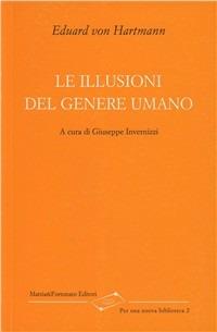 Le illusioni del genere umano - Eduard von Hartmann - Libro La Scuola di Pitagora 2006, Per una nuova biblioteca | Libraccio.it