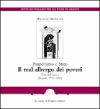 Pauperismo e Stato. Il real albergo dei poveri. Vita dell'opera (Napoli, 1751-1951) - Maurizio Montone - Libro La Scuola di Pitagora 2011 | Libraccio.it