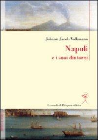 Napoli e i suoi dintorni - Johann J. Volkmann - Libro La Scuola di Pitagora 2011, Biblioteca europea | Libraccio.it