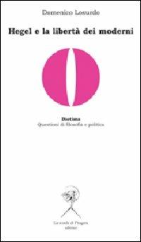 Hegel e la libertà dei moderni - Domenico Losurdo - Libro La Scuola di Pitagora 2011, Diotima. Questioni di filosofia e politica | Libraccio.it