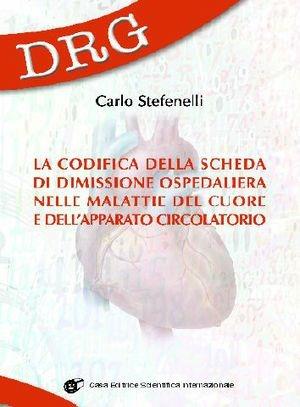 La codifica della scheda di dimissione ospedaliera nelle malattie del cuore e dell'apparato circolatorio - Carlo Stefenelli - Libro CESI 2010 | Libraccio.it