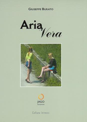 Aria vera - Giuseppe Burato - Libro Jago 2005, Intrecci | Libraccio.it
