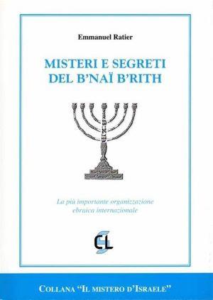 Misteri e segreti del B'naï B'rith. La più grande organizzazione ebraica internazionale - Emmanuel Ratier - Libro Centro Librario Sodalitium 1999, Il mistero di Israele | Libraccio.it