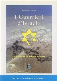 I guerrieri di Israele. Inchiesta sulle milizie sioniste - Emmanuel Ratier - Libro Centro Librario Sodalitium 1998, Il mistero di Israele | Libraccio.it