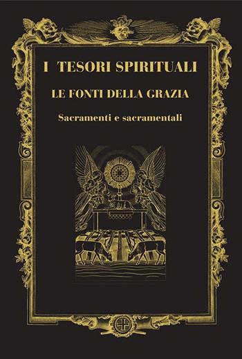 I tesori spirituali. Le fonti della grazia. Sacramenti e sacramentali  - Libro Centro Librario Sodalitium 2004 | Libraccio.it