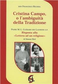 Cristina Campo o l'ambiguità della tradizione. Risposta alla lettera ad un religioso di Simone Weil - Francesco Ricossa, Michel Louis Guérard des Lauriers - Libro Centro Librario Sodalitium 2005 | Libraccio.it