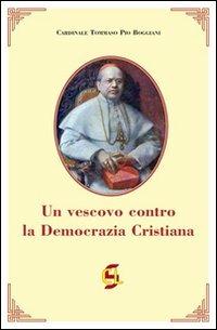 Un vescovo contro la Democrazia Cristiana - Tommaso P. Boggiani - Libro Centro Librario Sodalitium 2008 | Libraccio.it