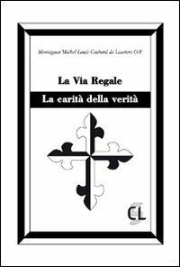 La via regale. La carità della verità - Michel Louis Guérard des Lauriers - Libro Centro Librario Sodalitium 2008, Collana guerardiana | Libraccio.it