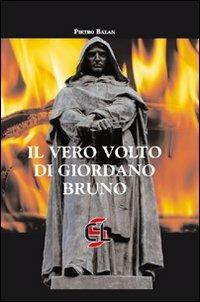 Il vero volto di Giordano Bruno - Pietro Balàn - Libro Centro Librario Sodalitium 2009 | Libraccio.it