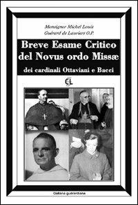 Breve esame critico del Novus Ordo Missae, dei cardinali Ottaviani e Bacci - Michel Louis Guérard des Lauriers - Libro Centro Librario Sodalitium 2009, Collana guerardiana | Libraccio.it