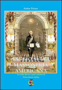 Saggio sulla massoneria americana. Secondo diverse opere autorevoli - Arthur Preuss - Libro Centro Librario Sodalitium 2014 | Libraccio.it