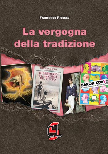 La vergogna della tradizione - Francesco Ricossa - Libro Centro Librario Sodalitium 2018 | Libraccio.it