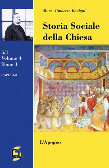 Storia sociale della Chiesa. Vol. 4\1: Apogeo, L'. - Umberto Benigni - Libro Centro Librario Sodalitium 2018 | Libraccio.it