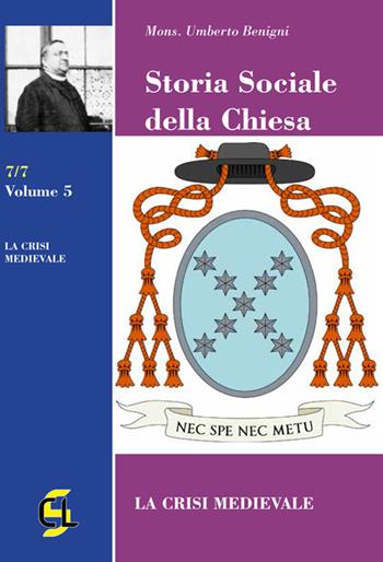 Storia sociale della Chiesa. Vol. 5: crisi medievale, La. - Umberto Benigni - Libro Centro Librario Sodalitium 2020 | Libraccio.it