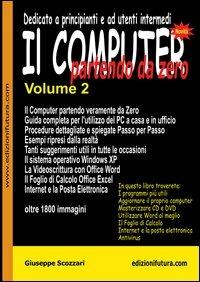 Il computer partendo da zero. Vol. 2 - Giuseppe Scozzari - Libro Edizionifutura.Com 2006 | Libraccio.it