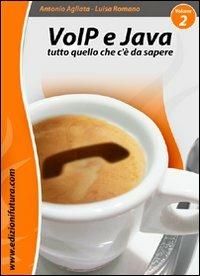 VoIP & Java. Tutto quello che c'è da sapere partendo da zero. Vol. 2 - Antonio Agliata, Luisa Romano - Libro Edizionifutura.Com 2010 | Libraccio.it