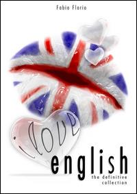 I love english. The definitive collection. L'inglese a partire da zero - Fabio Florio - Libro Edizionifutura.Com 2014 | Libraccio.it