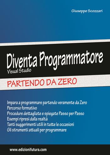 Diventa programmatore Visual Studio. Partendo da zero - Giuseppe Scozzari - Libro Edizionifutura.Com 2017 | Libraccio.it