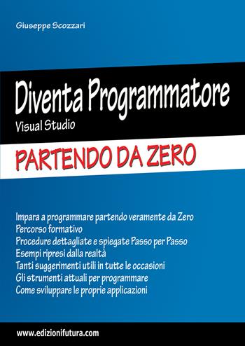 Diventa programmatore Visual Studio. Partendo da zero. Ediz. ampliata - Giuseppe Scozzari - Libro Edizionifutura.Com 2023 | Libraccio.it