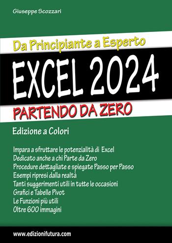 Excel 2024. Da principiante a esperto partendo da zero. Ediz. illustrata - Giuseppe Scozzari - Libro Edizionifutura.Com 2024 | Libraccio.it