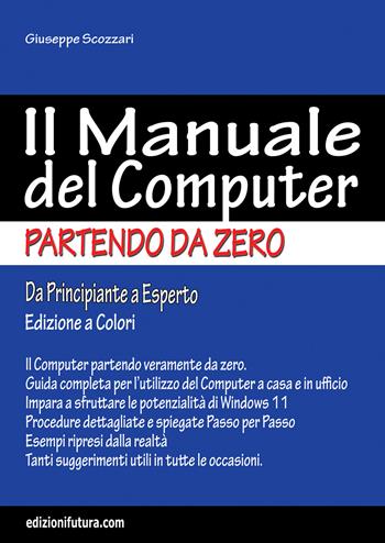 Il manuale del computer partendo da zero. Edizione Windows 11 - Giuseppe Scozzari - Libro Edizionifutura.Com 2022 | Libraccio.it