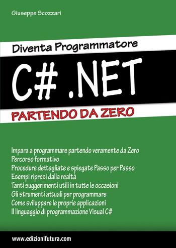Diventa programmatore c#.net. Partendo da zero - Giuseppe Scozzari - Libro Edizionifutura.Com 2023 | Libraccio.it