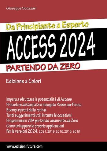 Access 2024. Da principiante a esperto. Partendo da zero. Ediz. illustrata - Giuseppe Scozzari - Libro Edizionifutura.Com 2024 | Libraccio.it