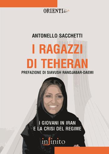 I ragazzi di Teheran - Antonello Sacchetti - Libro Infinito Edizioni 2006, Orienti | Libraccio.it