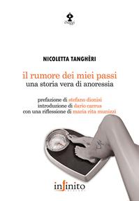 Il rumore dei miei passi. Una storia vera di anoressia - Nicoletta Tanghèri - Libro Infinito Edizioni 2007, I saggi | Libraccio.it