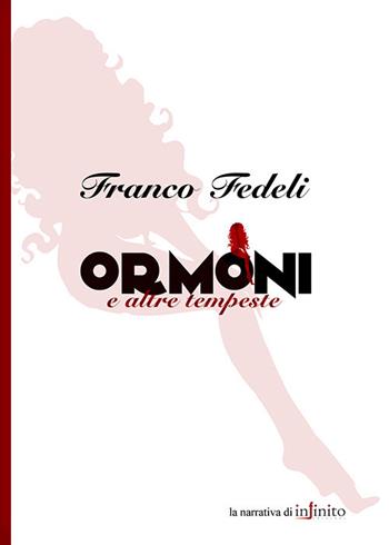 Ormoni e altre tempeste - Franco Fedeli - Libro Infinito Edizioni 2006, Narrativa | Libraccio.it