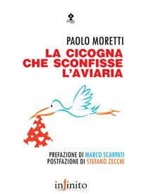 La cicogna che sconfisse l'aviaria - Paolo Moretti - Libro Infinito Edizioni 2008, I saggi | Libraccio.it