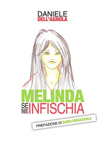 Melinda se ne infischia - Daniele Dell'Agnola - Libro Infinito Edizioni 2008, Narrativa | Libraccio.it