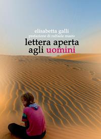 Lettera aperta agli uomini - Elisabetta Galli - Libro Infinito Edizioni 2008, Narrativa | Libraccio.it