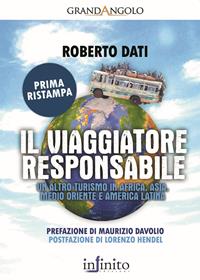 Il viaggiatore responsabile. Un altro turismo in Africa, Asia, Medio Oriente e America Latina - Roberto Dati - Libro Infinito Edizioni 2009, Grandangolo | Libraccio.it