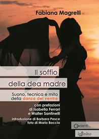 Il soffio della dea madre. Suono, tecnica e mito della danza del ventre - Fabiana Magrelli - Libro Infinito Edizioni 2009, Orienti | Libraccio.it