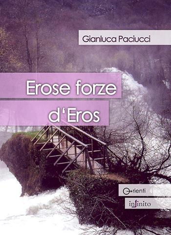 Erose forze d'eros - Gianluca Paciucci - Libro Infinito Edizioni 2009 | Libraccio.it