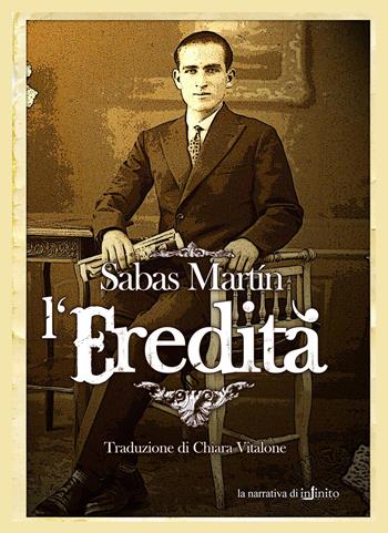 L' eredità - Sabas Martín - Libro Infinito Edizioni 2016, Narrativa | Libraccio.it