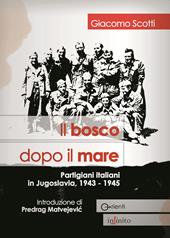 Il bosco dopo il mare. Partigiani italiani in Jugoslavia, 1943-1945