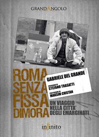 Roma senza fissa dimora - Gabriele Del Grande - Libro Infinito Edizioni 2009, Grandangolo | Libraccio.it