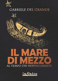 Il mare di mezzo. Al tempo dei respingimenti - Gabriele Del Grande - Libro Infinito Edizioni 2010 | Libraccio.it