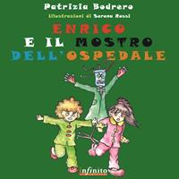 Enrico e il mostro dell'ospedale. Ediz. illustrata - Patrizia Bodrero - Libro Infinito Edizioni 2016, Il menestrello | Libraccio.it