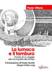 La lumaca e il tamburo. Favola di un viaggio alla riconquista del tempo