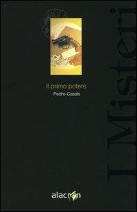 Il primo potere - Pedro Casals - Libro Alacrán 2005, I misteri | Libraccio.it