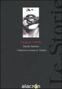 Lingue morte - Davide Garbero - Libro Alacrán 2006, Le storie | Libraccio.it