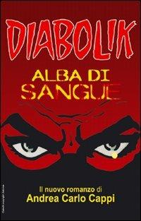 Alba di sangue. Diabolik - Andrea Carlo Cappi - Libro Alacrán 2007, I misteri | Libraccio.it
