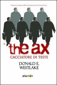 The ax. Cacciatore di teste - Donald E. Westlake - Libro Alacrán 2008, I misteri | Libraccio.it
